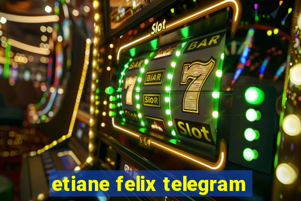 etiane felix telegram